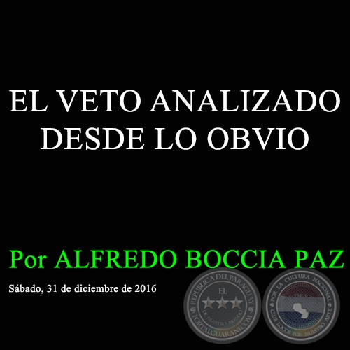 EL VETO ANALIZADO DESDE LO OBVIO - Por ALFREDO BOCCIA PAZ - Sábado, 31 de diciembre de 2016
